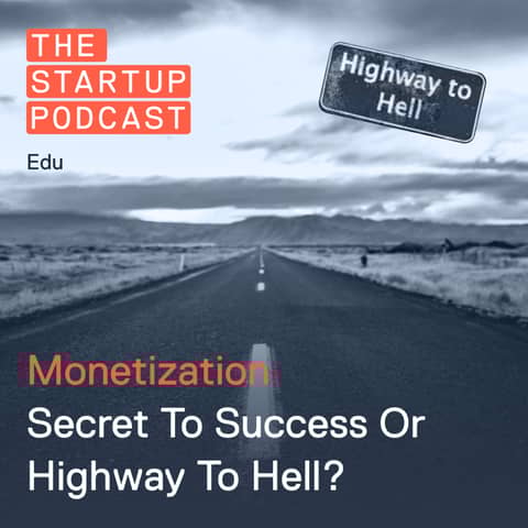 Edu: Monetization - Secret To Success Or Highway To Hell?
