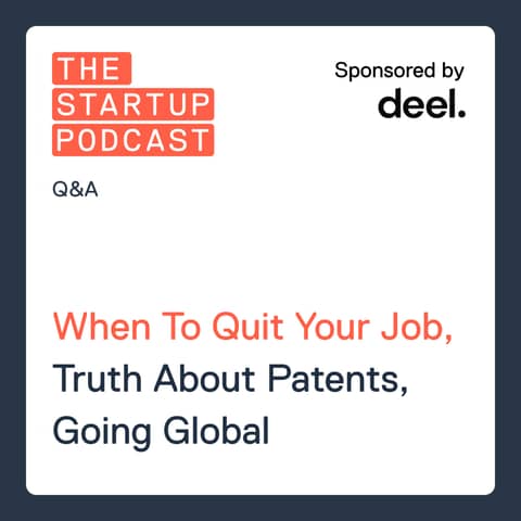 Q&A: When To Quit Your Job, Truth About Patents, Going Global