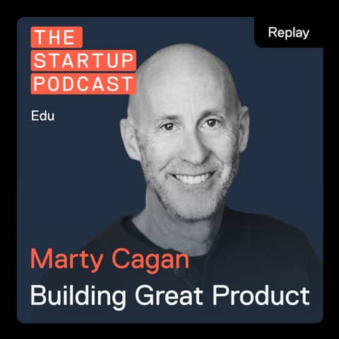 Replay: Edu: Product & Product Management - Empowering Your Team to Scale w/ Marty Cagan