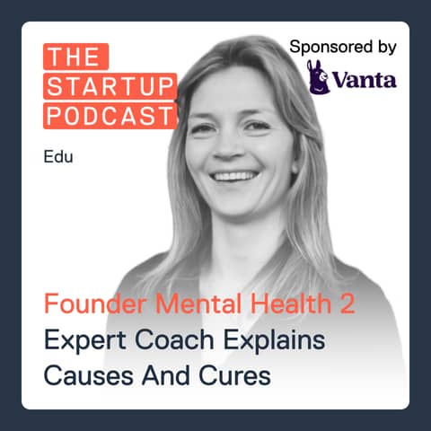 Edu: Founder Mental Health Pt. 2 - Expert Coach Explains Causes & Cures