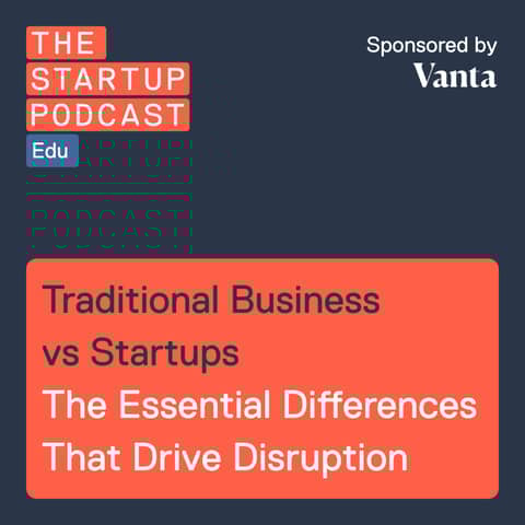 Edu: Traditional Business vs Startups - The Essential Differences That Drive Disruption