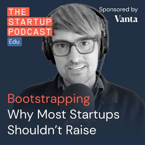 Bootstrapping - Why Most Startups Shouldn’t Raise w/ Rob Walling (Edu)