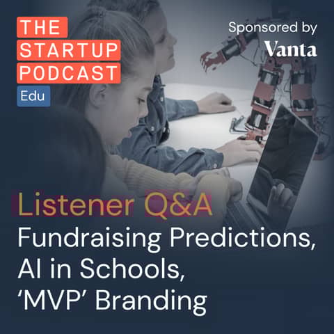 Listener Q&A: Fundraising Predictions | AI in Schools | 'MVP' Branding