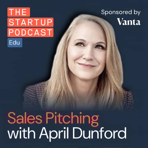 Perfect Enterprise Sales Pitches – Overcome Buyer Anxiety To Win More Deals w/ April Dunford (Edu)