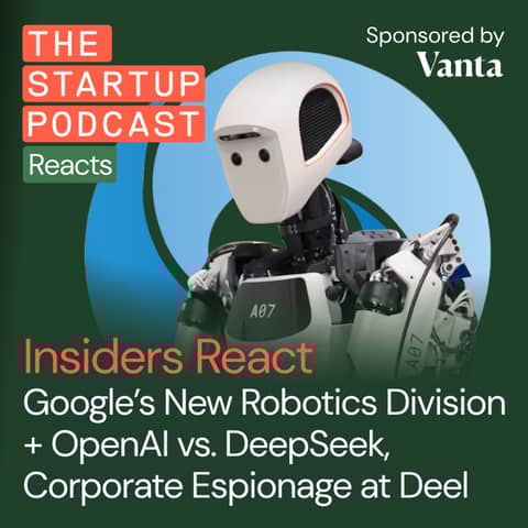 Insiders React: Google's New Robotics Division + OpenAI Tries to Block DeepSeek, Rippling/Deel Corporate Espionage