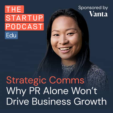 Strategic Communications – Why PR Alone Won’t Drive Business Growth w/ Jessie Wu (Edu)