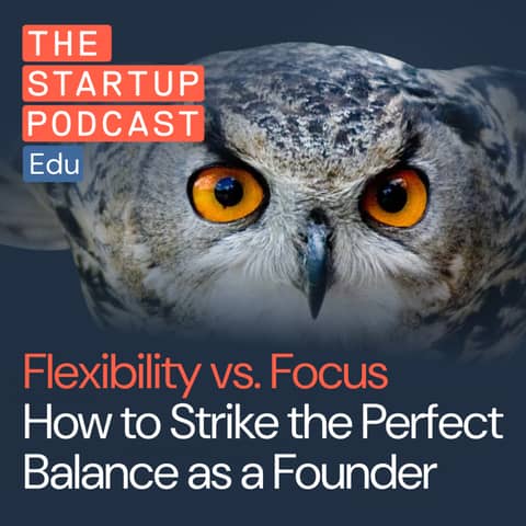 Flexibility vs. Focus  How to Strike the Perfect Balance as a Founder