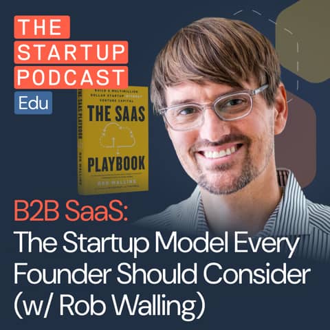 Why Every Startup Founder Should Consider B2B SaaS w/ Rob Walling (Edu)