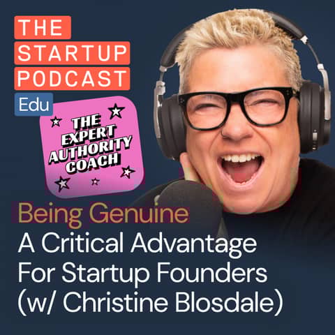 How Being Genuine is a Critical Advantage For Startup Founders w/ Christine Blosdale, Expert Authority Coach (Edu)