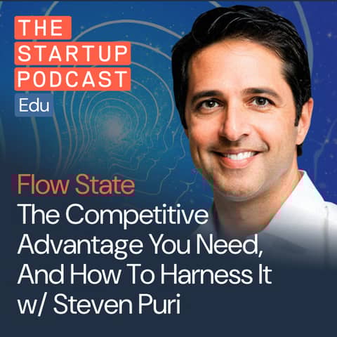 Flow State: The Competitive Advantage You Need, And How To Harness It w/ Film Producer & Founder, Steven Puri