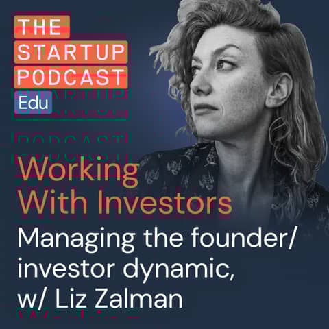 Making the most of the founder/investor dynamic (w/ Liz Zalman, author of 'Founder vs Investor')