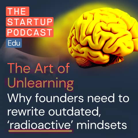 ‘Unlearning’ with Yaniv: Why founders need to rewrite outdated, radioactive mindsets