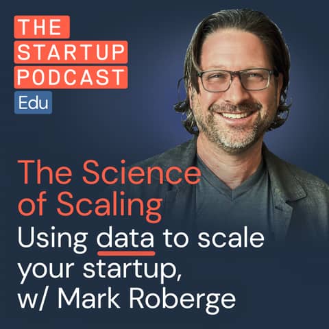 The Science of Scaling: Using data to scale your startup perfectly w/ Mark Roberge