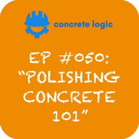 EP #050: Polishing Concrete 101
