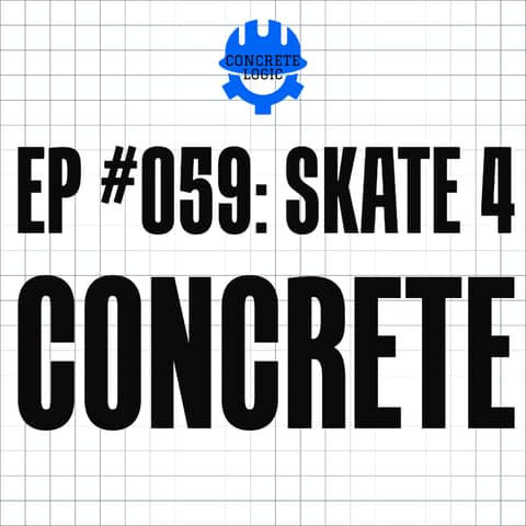 EP #059: Skate 4 Concrete