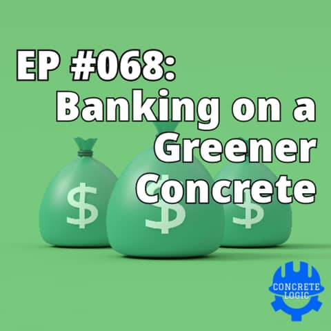 EP #068: Banking on a Greener Concrete