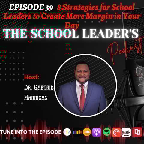39. 8 Strategies for School Leaders to Create More Margin in Your Day 39. 8 Strategies for School Leaders to Create More Margin in Your Day