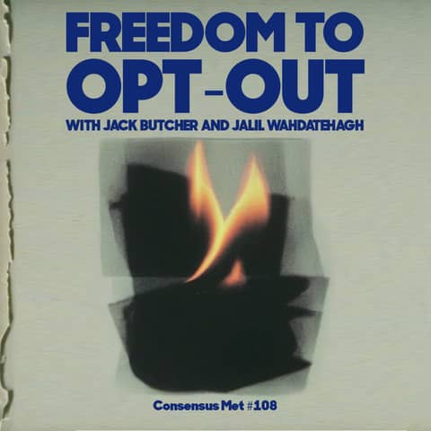 Freedom to Opt Out With Jack Butcher and Jalil Wahdatehagh