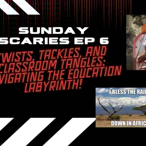 Sunday Scaries Ep 6: Twists, Tackles, and Classroom Tangles: Navigating the Education Labyrinth!