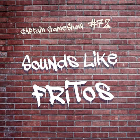 Episode 72: Sounds Like Fritos