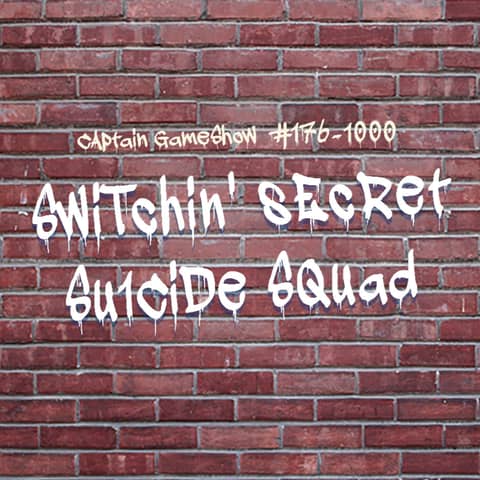 Episode 176: Switchin' Secret Suicide Squad