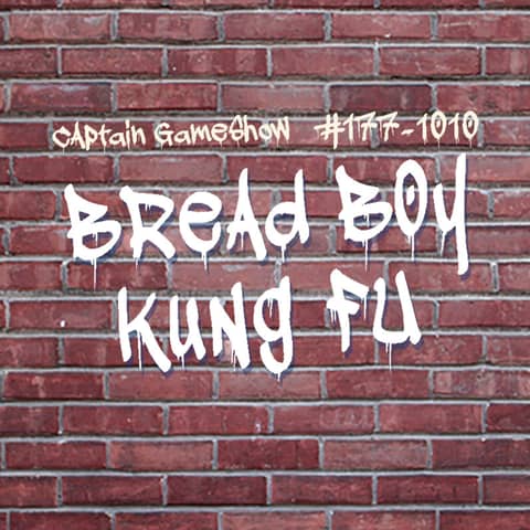 Episode 177: Bread Boy Kung Fu