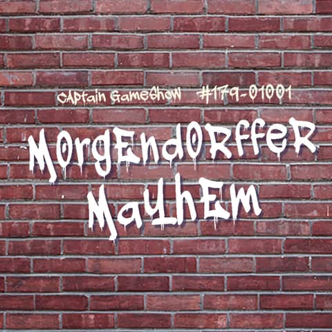 Episode 179: Morgendorffer Mayhem