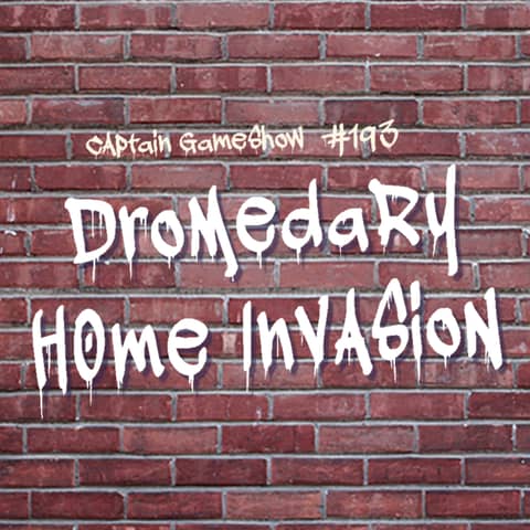 Episode 193: Dromedary Home Invasion