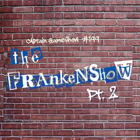 Episode 199: The Frankenshow Pt. 2