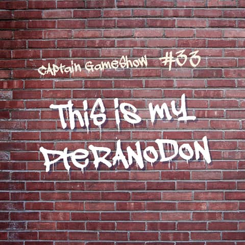 Episode 33: This Is My Pteranodon