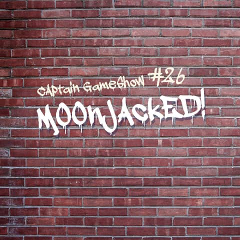 Episode 26: Moonjacked!