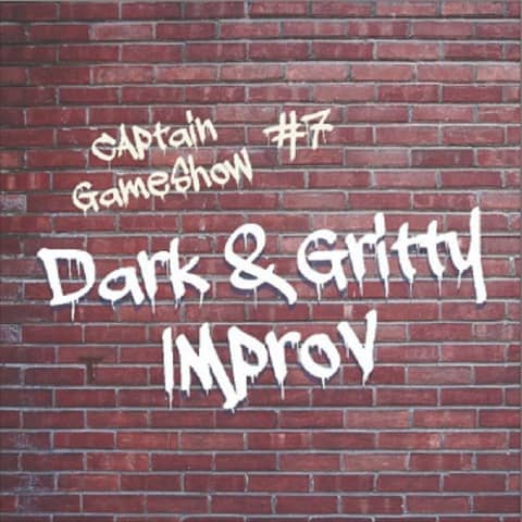 Episode 7: Dark and Gritty Improv