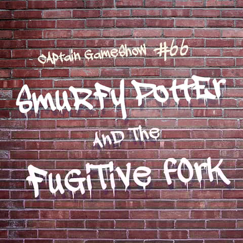 Episode 66: Smurfy Potter and the Fugitive Fork