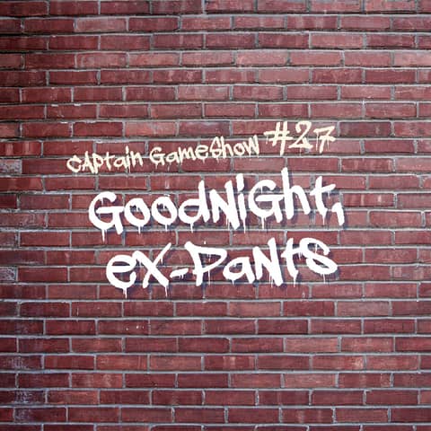 Episode 27: Goodnight, Ex-Pants