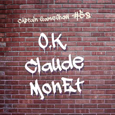 Episode 58: OK Claude Monet