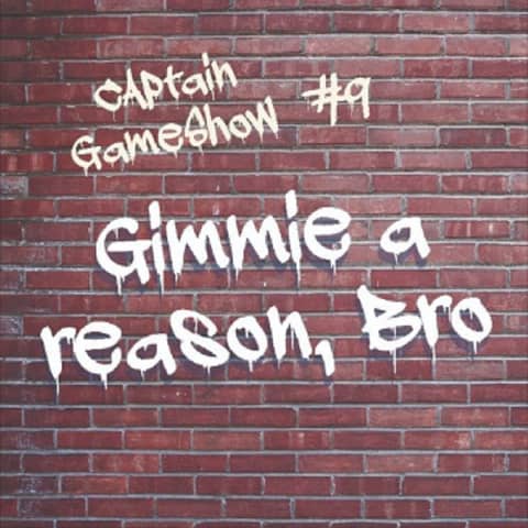 Episode 9: Gimmie a Reason, Bro