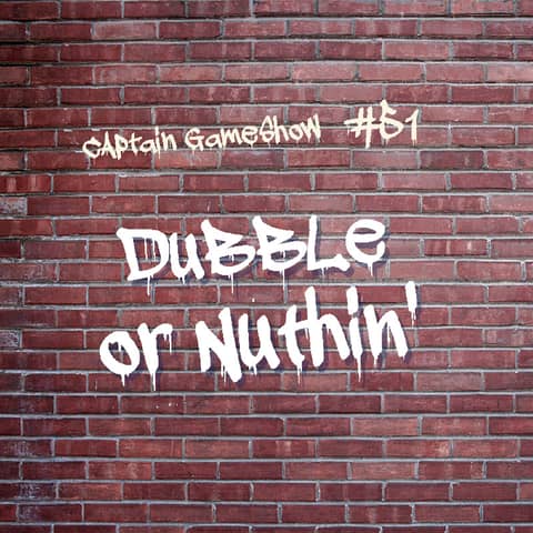 Episode 51: Dubble or Nuthin'