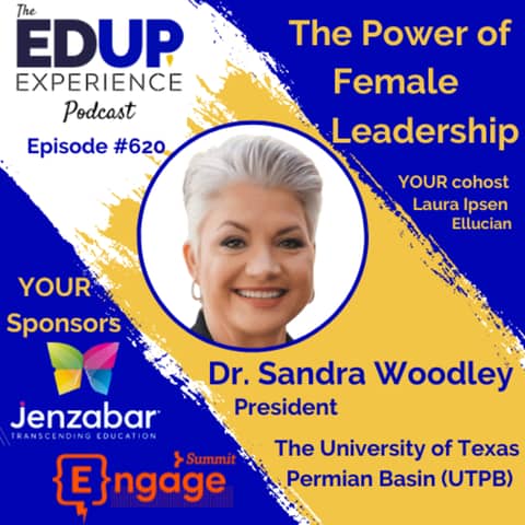 620: The Power of Female Leadership - with Dr. Sandra Woodley, President of The University of Texas Permian Basin (UTPB)