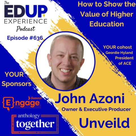636: How to Show the Value of Higher Education - with John Azoni, Owner & Executive Producer of Unveild