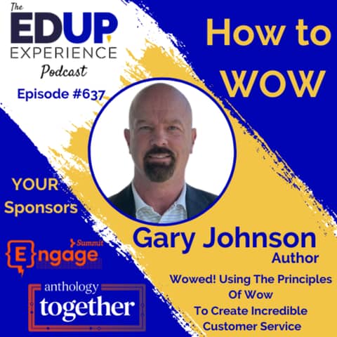 637: How to WOW - with Gary Johnson, Author of ⁠Wowed! Using The Principles Of Wow To Create Incredible Customer Service⁠