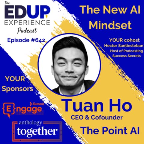 642: The New AI Mindset - with Tuan Ho, CEO & Cofounder of The Point AI