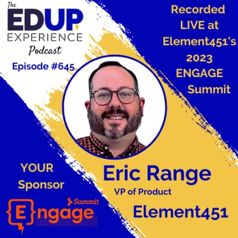 645: LIVE From Element451's 2023 ENGAGE Summit⁠ - with Eric Range, VP of Product at Element451