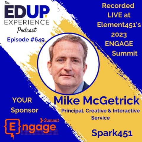 649: LIVE From Element451's 2023 ENGAGE Summit⁠ - with Mike McGetrick, Principal, Creative & Interactive Service at Spark451