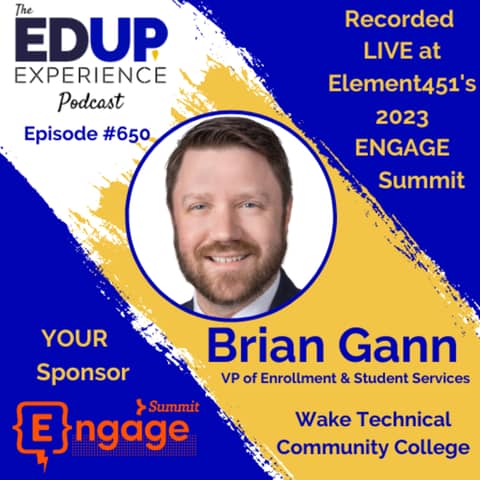 650: LIVE From Element451's 2023 ENGAGE Summit⁠ - with Brian Gann⁠, VP of Enrollment & Student Services at ⁠Wake Technical Community College