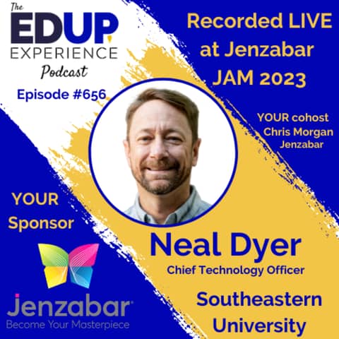 656: LIVE from Jenzabar's Annual Meeting (JAM)⁠⁠ 2023 - with Neal Dyer, Chief Technology Officer at Southeastern University