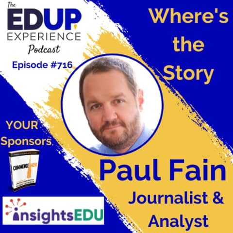 716: Where's the Story - with Paul Fain, Journalist & Analyst