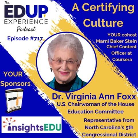 717: A Certifying Culture - with Dr. Virginia Ann Foxx, U.S. Chairwoman of the House Education Committee, & Representative from North Carolina's 5th Congressional District