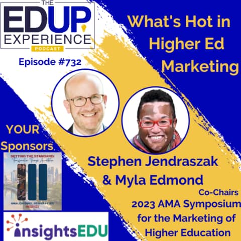 732: What's Hot in Higher Ed Marketing - with Stephen Jendraszak & Myla Edmond, Co-Chairs of the 2023 AMA Symposium for the Marketing of Higher Education