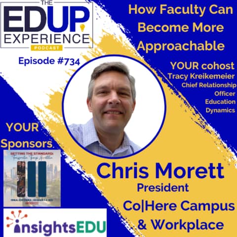734: How Faculty Can Become More Approachable - with Chris Morett, President of Co|Here Campus & Workplace