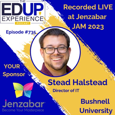 735: LIVE from Jenzabar's Annual Meeting (JAM)⁠⁠ 2023 - with Stead Halstead, Director of IT of Bushnell University